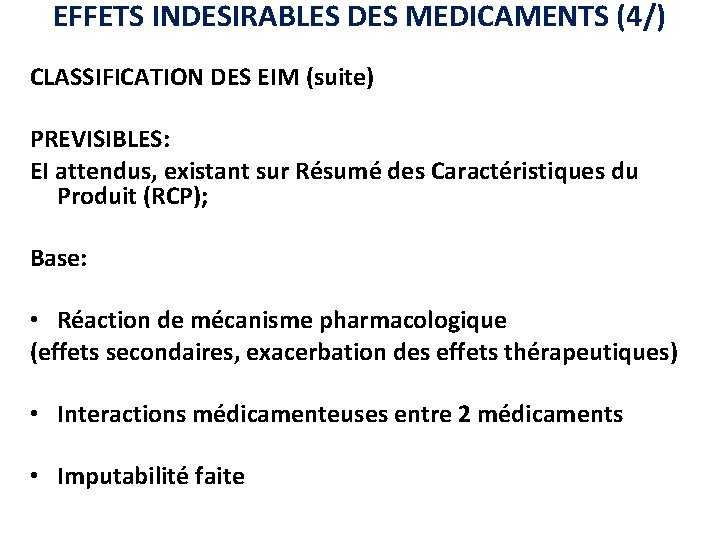 EFFETS INDESIRABLES DES MEDICAMENTS (4/) CLASSIFICATION DES EIM (suite) PREVISIBLES: EI attendus, existant sur