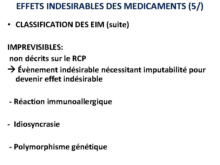 EFFETS INDESIRABLES DES MEDICAMENTS (5/) • CLASSIFICATION DES EIM (suite) IMPREVISIBLES: non décrits sur