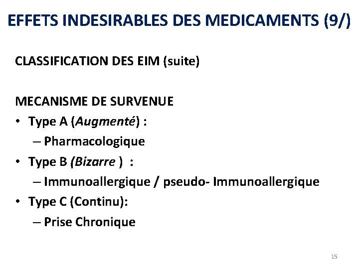 EFFETS INDESIRABLES DES MEDICAMENTS (9/) CLASSIFICATION DES EIM (suite) MECANISME DE SURVENUE • Type