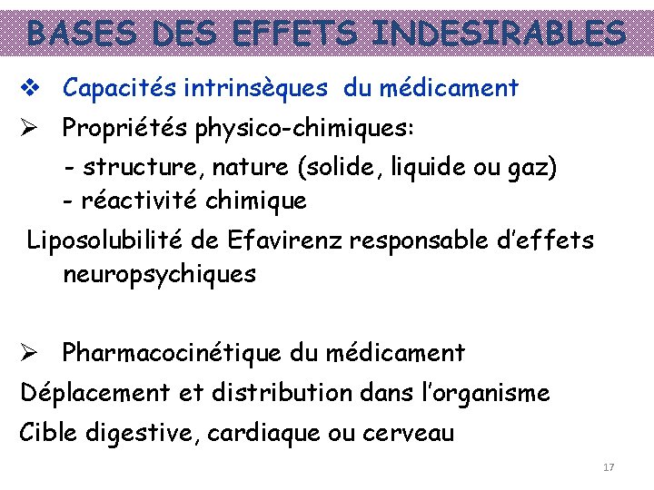 BASES DES EFFETS INDESIRABLES v Capacités intrinsèques du médicament Ø Propriétés physico-chimiques: - structure,