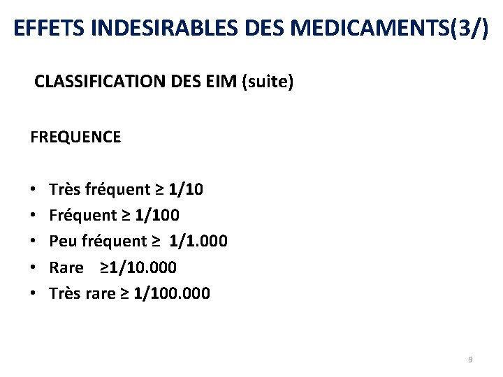 EFFETS INDESIRABLES DES MEDICAMENTS(3/) CLASSIFICATION DES EIM (suite) FREQUENCE • • • Très fréquent