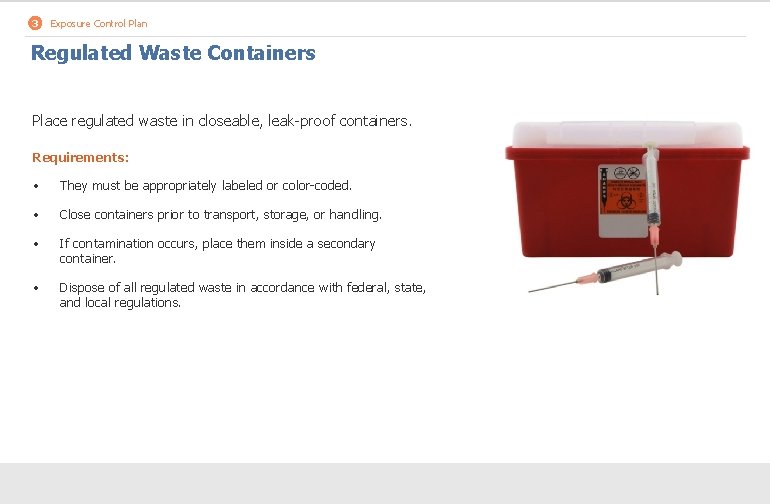 3 Exposure Control Plan Regulated Waste Containers Place regulated waste in closeable, leak-proof containers.