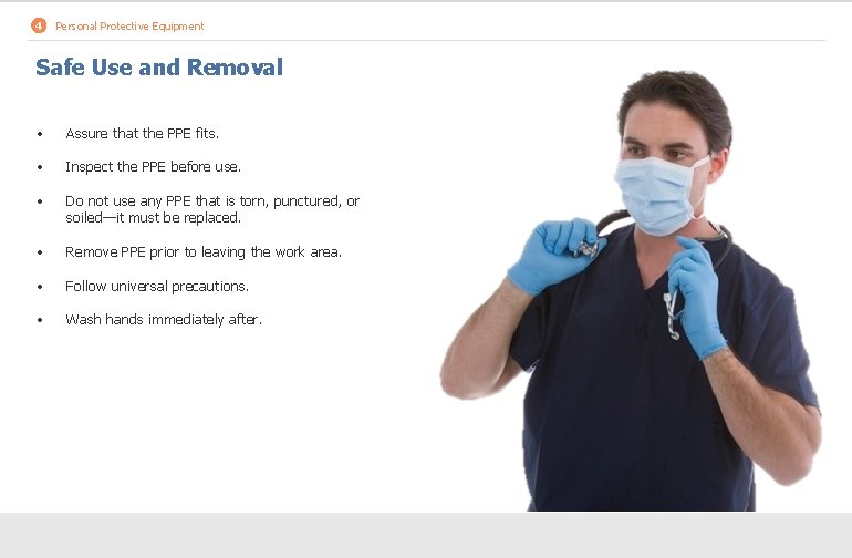 4 Personal Protective Equipment Safe Use and Removal • Assure that the PPE fits.