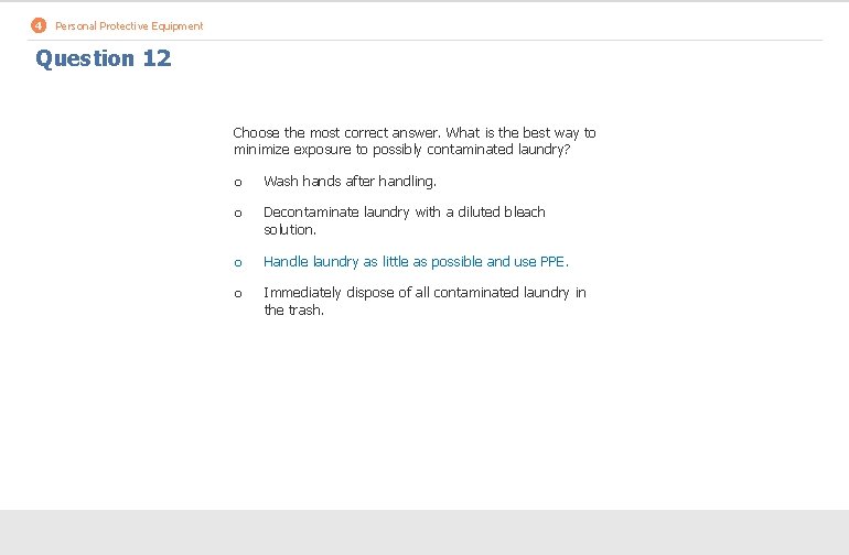 4 Personal Protective Equipment Question 12 Choose the most correct answer. What is the
