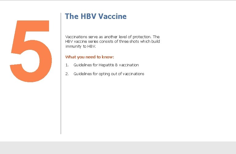 5 The HBV Vaccine Vaccinations serve as another level of protection. The HBV vaccine