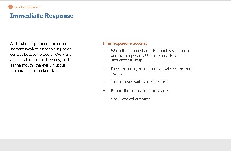 6 Incident Response Immediate Response A bloodborne pathogen exposure incident involves either an injury