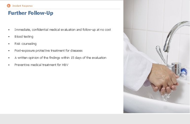 6 Incident Response Further Follow-Up • Immediate, confidential medical evaluation and follow-up at no