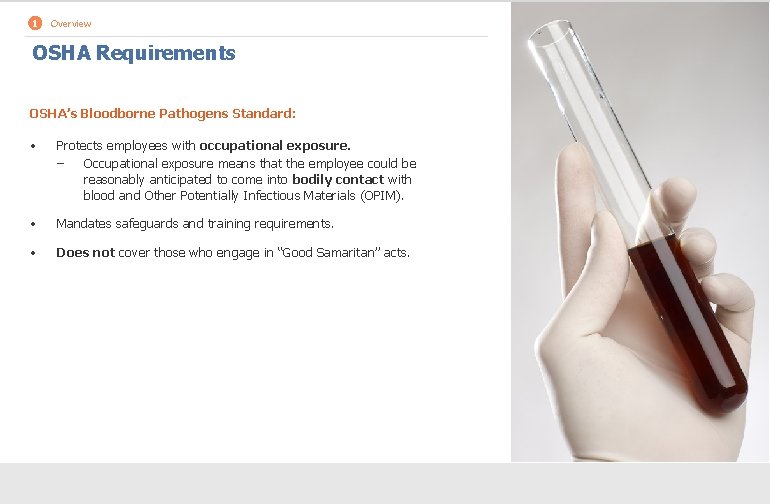 1 Overview OSHA Requirements OSHA’s Bloodborne Pathogens Standard: • Protects employees with occupational exposure.