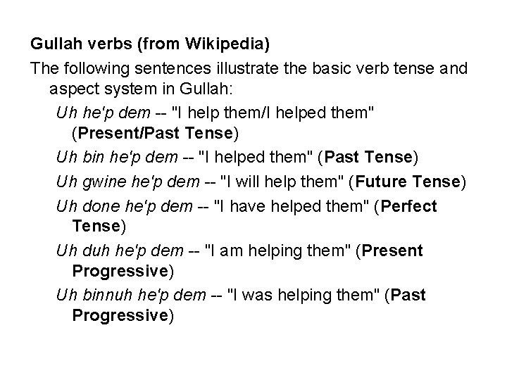 Gullah verbs (from Wikipedia) The following sentences illustrate the basic verb tense and aspect