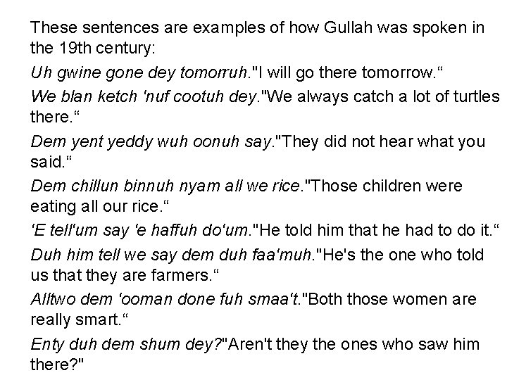 These sentences are examples of how Gullah was spoken in the 19 th century: