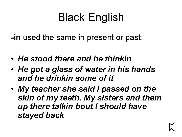 Black English -in used the same in present or past: • He stood there