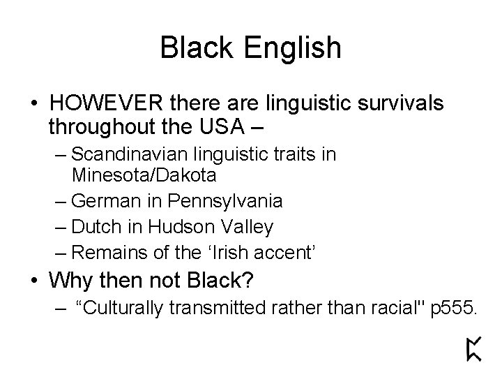 Black English • HOWEVER there are linguistic survivals throughout the USA – – Scandinavian