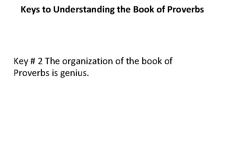 Keys to Understanding the Book of Proverbs Key # 2 The organization of the