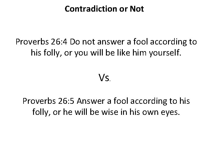 Contradiction or Not Proverbs 26: 4 Do not answer a fool according to his
