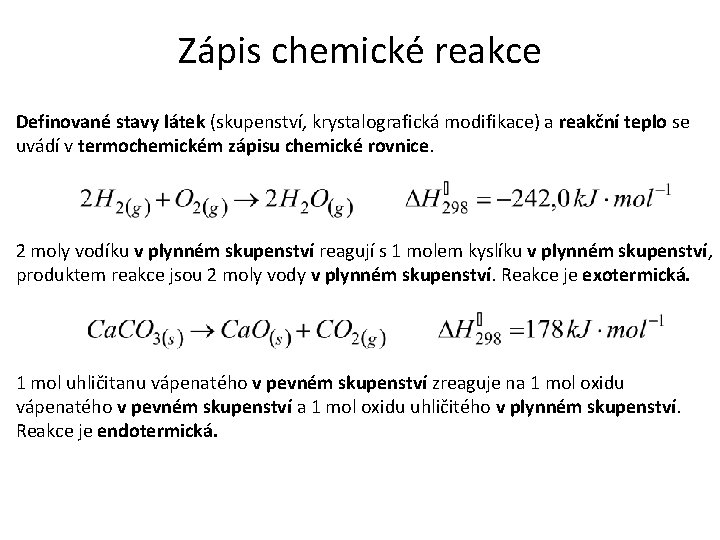 Zápis chemické reakce Definované stavy látek (skupenství, krystalografická modifikace) a reakční teplo se uvádí