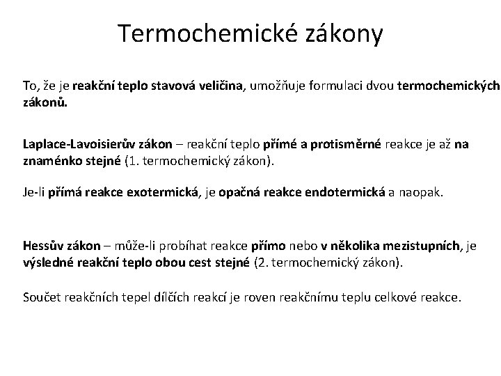 Termochemické zákony To, že je reakční teplo stavová veličina, umožňuje formulaci dvou termochemických zákonů.