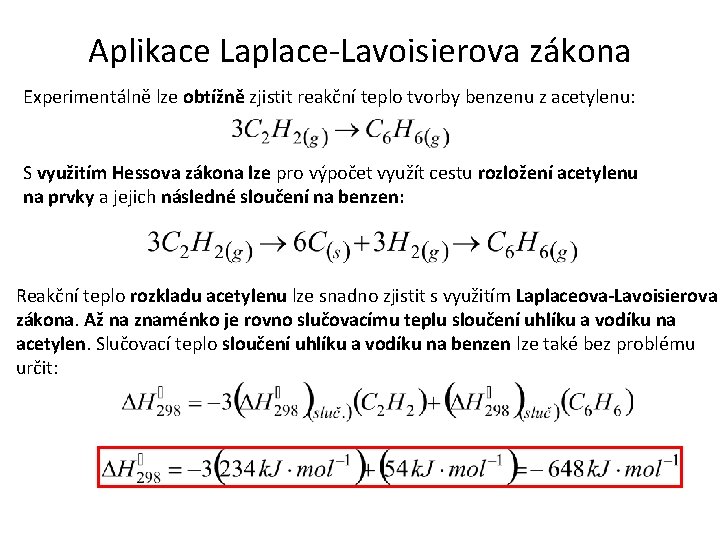 Aplikace Laplace-Lavoisierova zákona Experimentálně lze obtížně zjistit reakční teplo tvorby benzenu z acetylenu: S