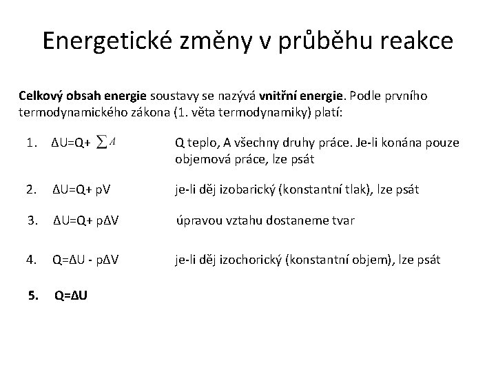 Energetické změny v průběhu reakce Celkový obsah energie soustavy se nazývá vnitřní energie. Podle