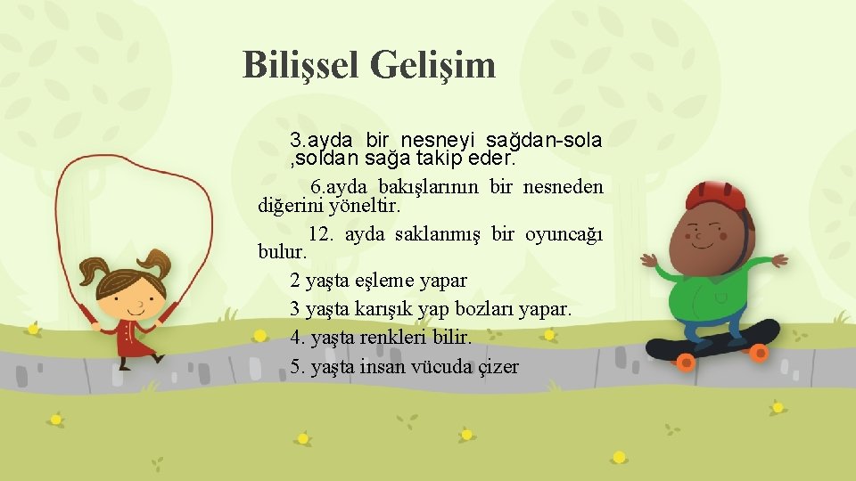 Bilişsel Gelişim 3. ayda bir nesneyi sağdan-sola , soldan sağa takip eder. 6. ayda