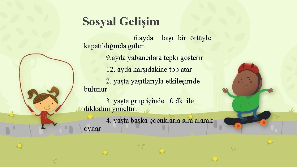 Sosyal Gelişim 6. ayda kapatıldığında güler. başı bir örtüyle 9. ayda yabancılara tepki gösterir