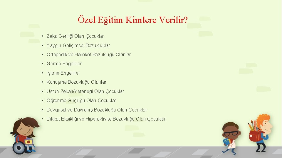 Özel Eğitim Kimlere Verilir? • Zeka Geriliği Olan Çocuklar • Yaygın Gelişimsel Bozukluklar •