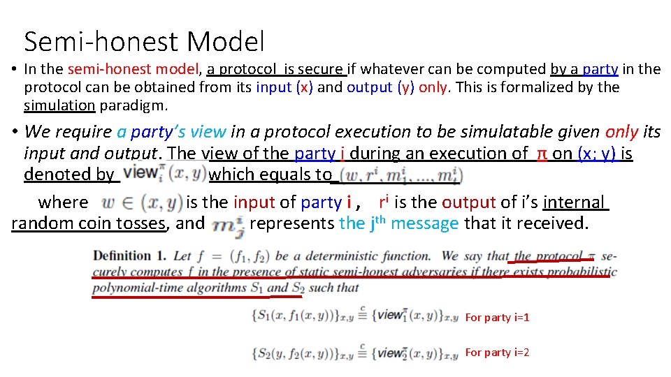 Semi-honest Model • In the semi-honest model, a protocol is secure if whatever can