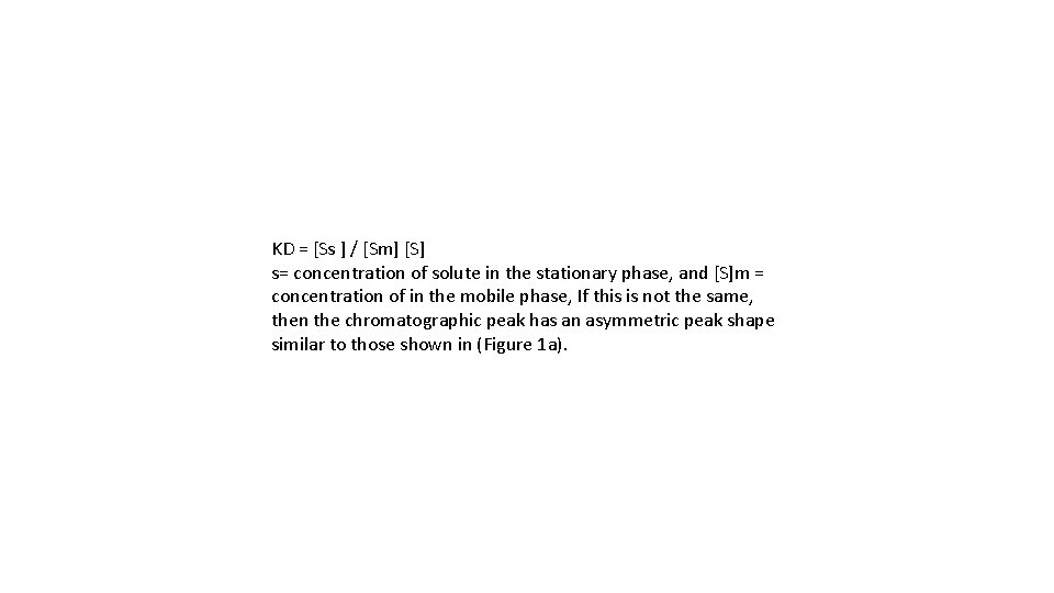 KD = [Ss ] / [Sm] [S] s= concentration of solute in the stationary