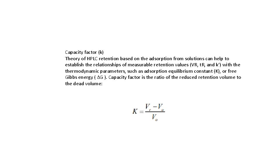 Capacity factor (k) Theory of HPLC retention based on the adsorption from solutions can