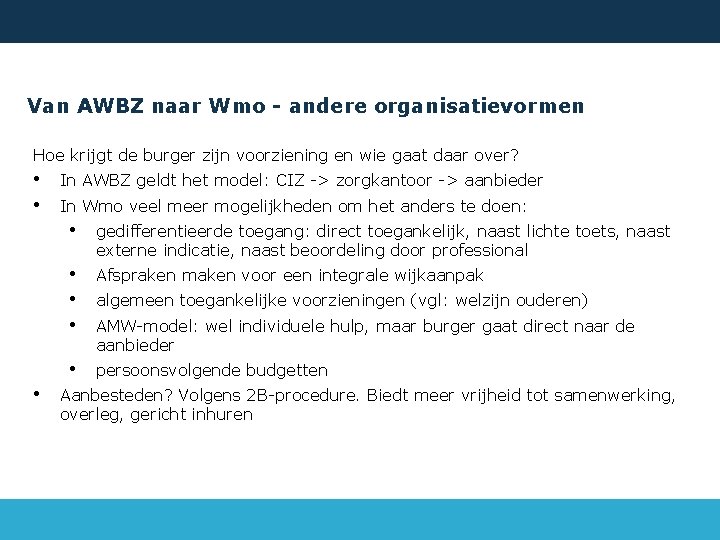 Van AWBZ naar Wmo - andere organisatievormen Hoe krijgt de burger zijn voorziening en