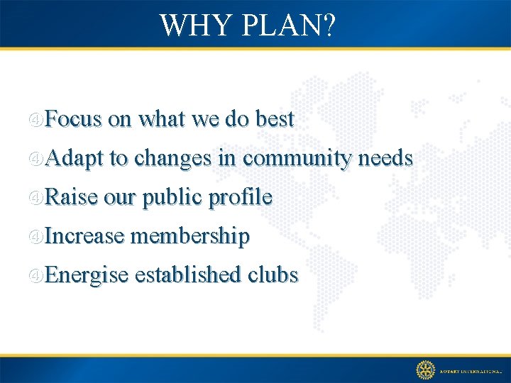 WHY PLAN? Focus on what we do best Adapt to changes in community needs