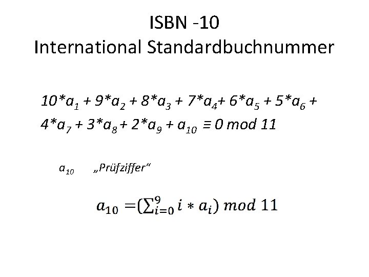 ISBN -10 International Standardbuchnummer 10*a 1 + 9*a 2 + 8*a 3 + 7*a