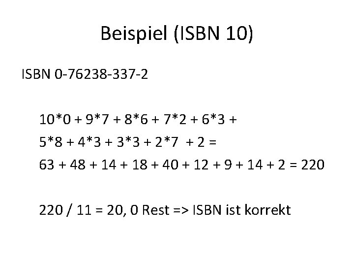 Beispiel (ISBN 10) ISBN 0 -76238 -337 -2 10*0 + 9*7 + 8*6 +