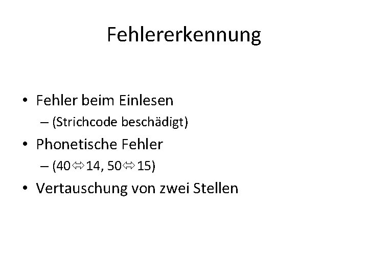 Fehlererkennung • Fehler beim Einlesen – (Strichcode beschädigt) • Phonetische Fehler – (40 14,