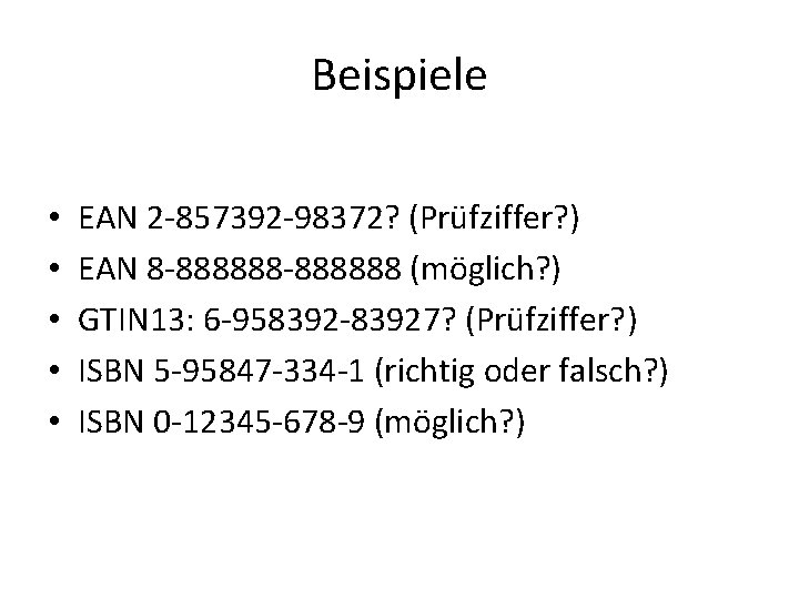 Beispiele • • • EAN 2 -857392 -98372? (Prüfziffer? ) EAN 8 -888888 (möglich?