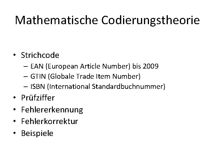 Mathematische Codierungstheorie • Strichcode – EAN (European Article Number) bis 2009 – GTIN (Globale