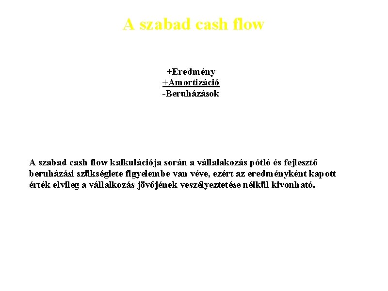 A szabad cash flow +Eredmény +Amortizáció -Beruházások A szabad cash flow kalkulációja során a