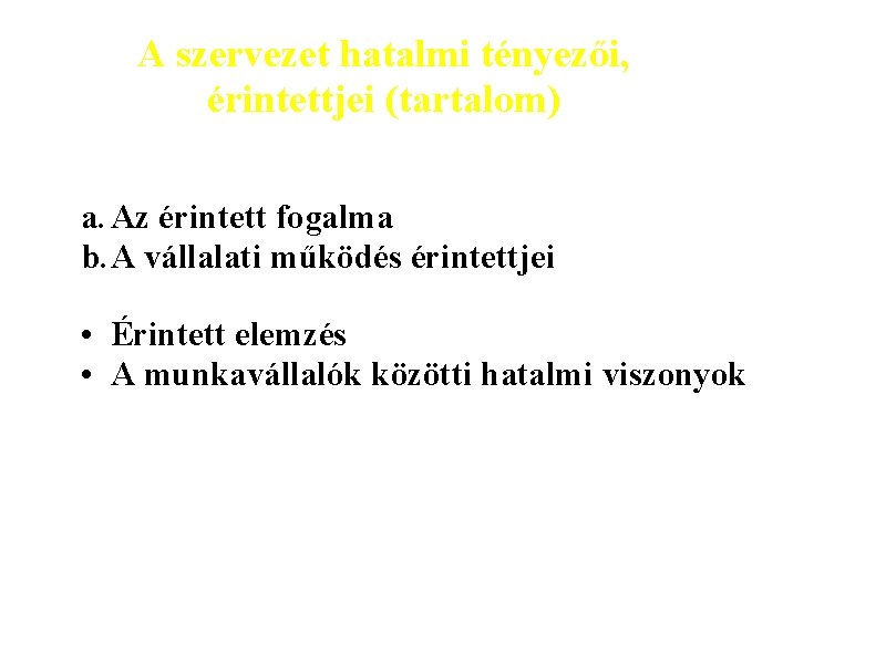 A szervezet hatalmi tényezői, érintettjei (tartalom) a. Az érintett fogalma b. A vállalati működés