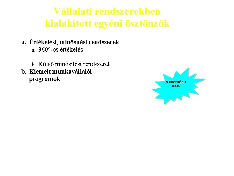 Vállalati rendszerekben kialakított egyéni ösztönzők a. Értékelési, minősítési rendszerek a. 360°-os értékelés Külső minősítési