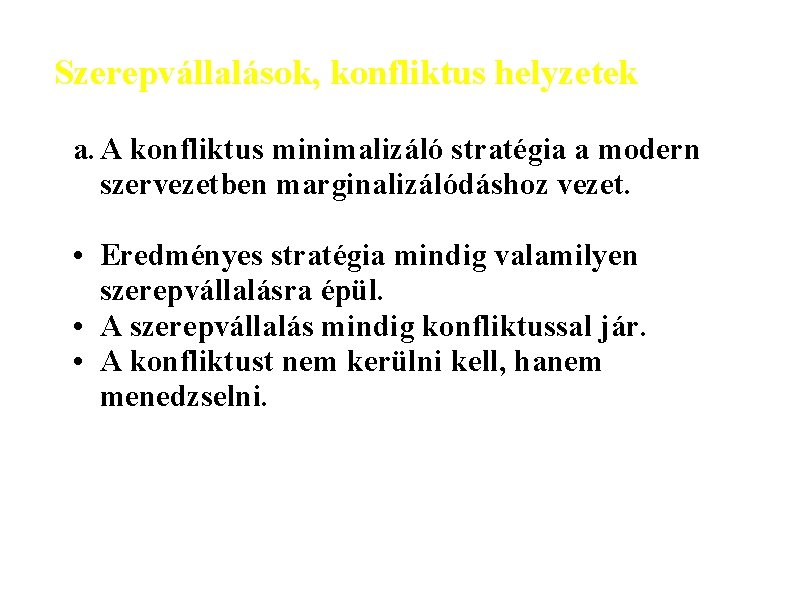 Szerepvállalások, konfliktus helyzetek a. A konfliktus minimalizáló stratégia a modern szervezetben marginalizálódáshoz vezet. •