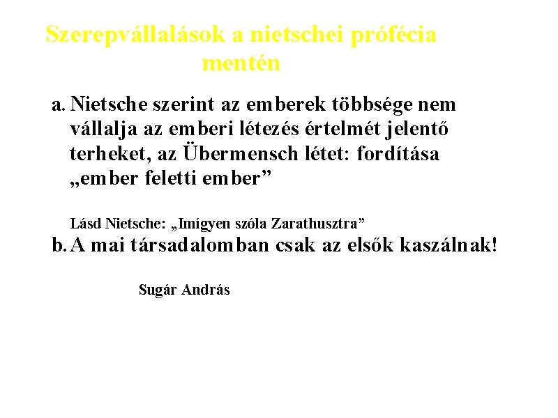 Szerepvállalások a nietschei prófécia mentén a. Nietsche szerint az emberek többsége nem vállalja az