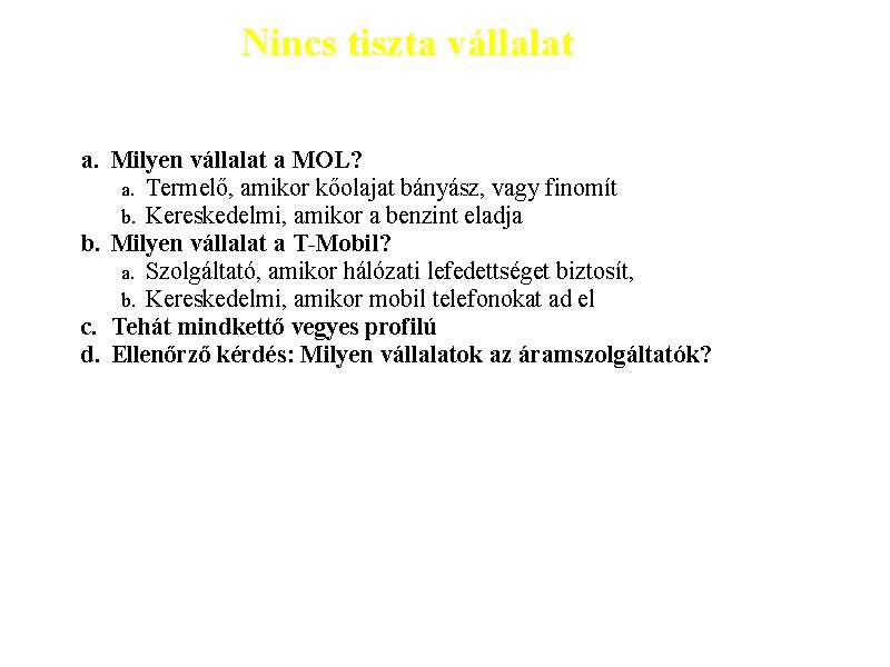 Nincs tiszta vállalat a. Milyen vállalat a MOL? a. Termelő, amikor kőolajat bányász, vagy