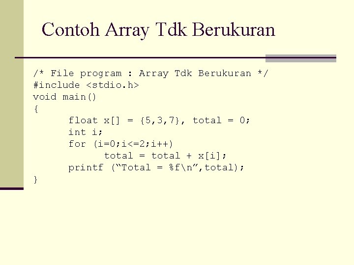 Contoh Array Tdk Berukuran /* File program : Array Tdk Berukuran */ #include <stdio.