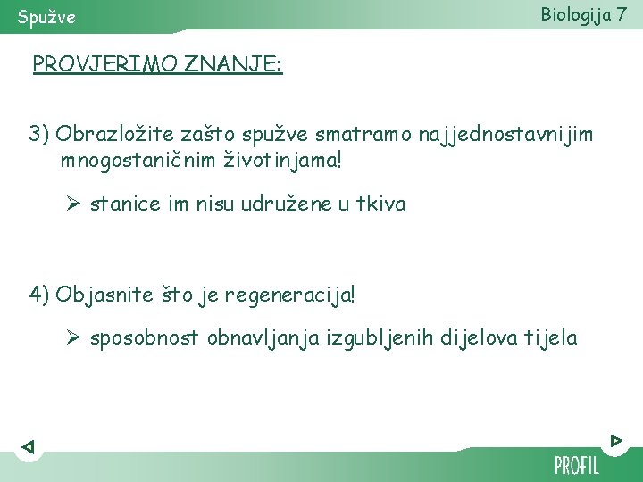 Spužve Biologija 7 PROVJERIMO ZNANJE: 3) Obrazložite zašto spužve smatramo najjednostavnijim mnogostaničnim životinjama! Ø