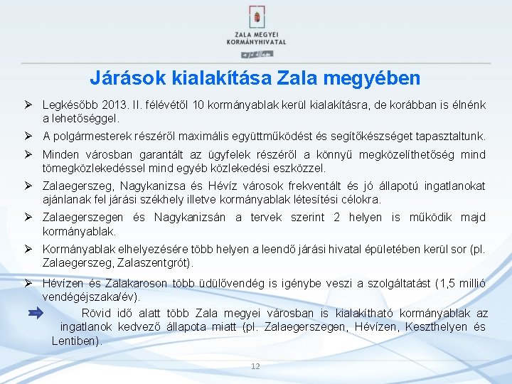 Járások kialakítása Zala megyében Ø Legkésőbb 2013. II. félévétől 10 kormányablak kerül kialakításra, de