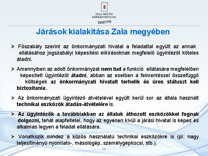 Járások kialakítása Zala megyében Ø Főszabály szerint az önkormányzati hivatal a feladattal együtt az