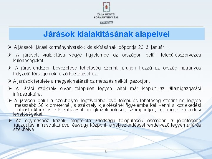 Járások kialakításának alapelvei Ø A járások, járási kormányhivatalok kialakításának időpontja 2013. január 1. Ø