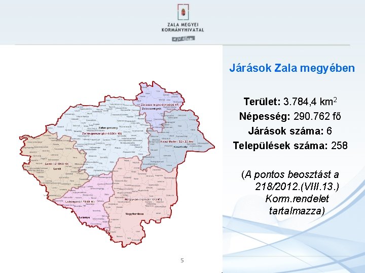 J Járások Zala megyében Terület: 3. 784, 4 km 2 Népesség: 290. 762 fő