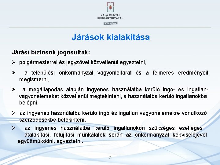 Járások kialakítása Járási biztosok jogosultak: Ø polgármesterrel és jegyzővel közvetlenül egyeztetni, Ø a települési