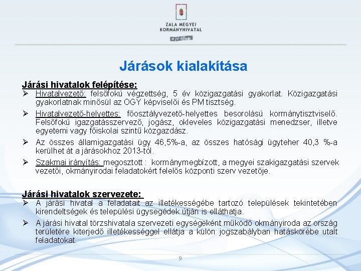 Járások kialakítása Járási hivatalok felépítése: Ø Hivatalvezető: felsőfokú végzettség, 5 év közigazgatási gyakorlat. Közigazgatási