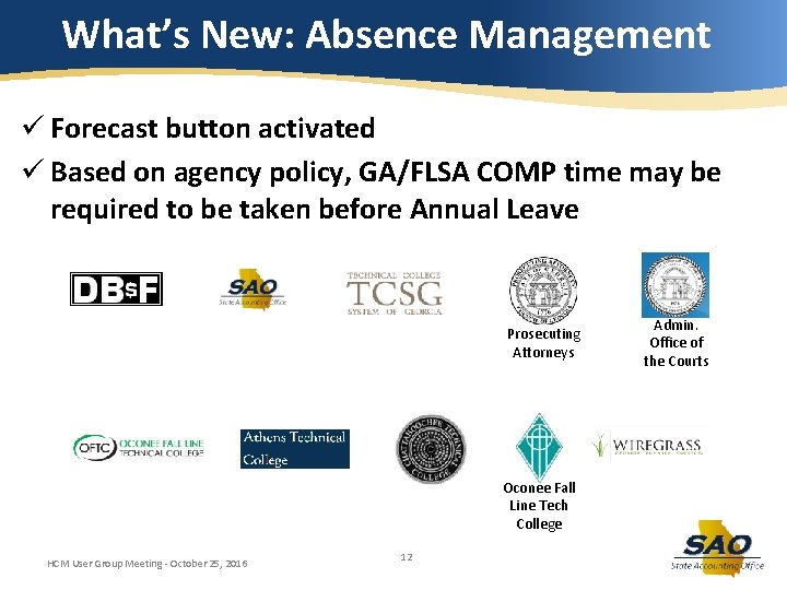 What’s New: Absence Management ü Forecast button activated ü Based on agency policy, GA/FLSA